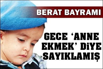 "Anne ekmek" diye ağlamış