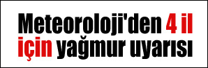 Meteoroloji'den 4 ile önemli uyarı