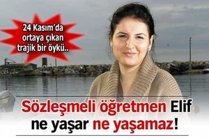 Sözleşmeli öğretmen Elif ne yaşar, ne yaşamaz!