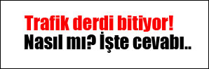 Trafik derdine son!