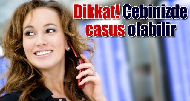 Telefonunuzda casus olabilir!