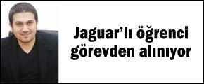 Jaguar'lı öğrenci görevden alınıyor