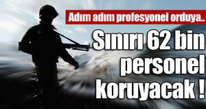 Sınıra 62 bin personel !