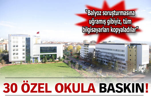 30 özel okula baskın!