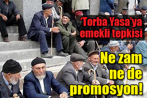 TORBA YASAYA EMEKLİ TEPKİSİ