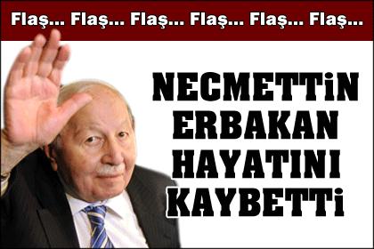 Erbakan hayatını kaybetti