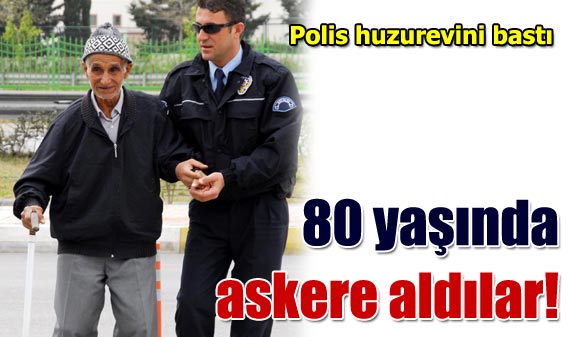 80 yaşındaki dedeyi askere aldılar!