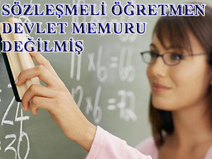 Sözleşmeli Öğretmenler Devlet Memuru Değilmiş