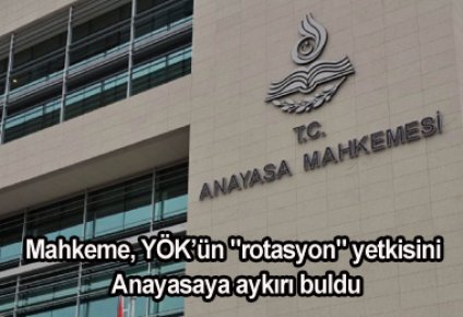 Rotasyon Yetkisi Anayasaya Aykırı Bulundu