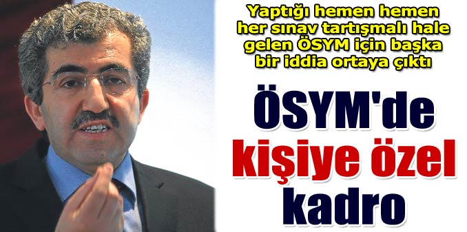 ÖSYMde kişiye özel kadro
