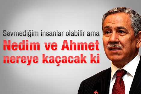 Bülent Arınç: Nedim Şener nereye kaçacak