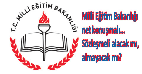 MEB Sözleşmeli alacak mı, almayacak mı?