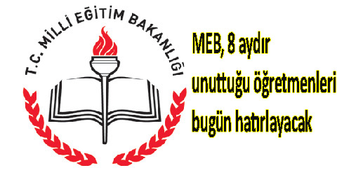 MEB, 8 aydır unuttuğu öğretmenleri bugün hatırlayacak