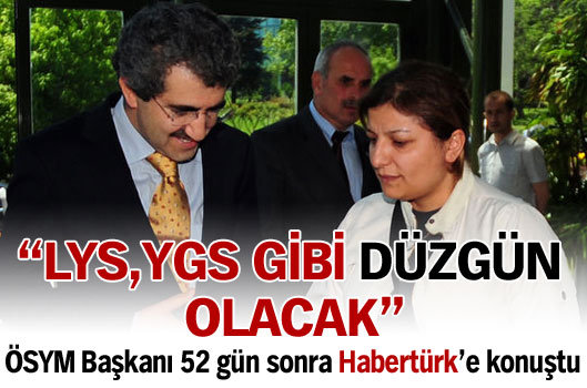 "LYS,YGS gibi düzgün olacak"