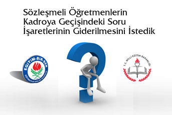 Sözleşmeli Öğretmenlerin Kadroya Geçişindeki Soru İşaretlerinin Giderilmesini İstedik