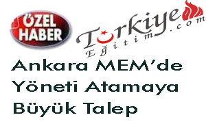 Ankara'da Yönetici Atamaya Büyük Talep!