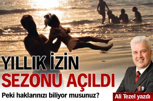 Çalışanın yıllık izin sezonu açıldı