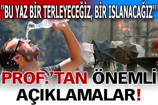 "Bu yaz bir terleyeceğiz, bir ıslanacağız!"