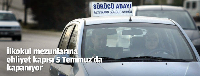 İlkokul mezunlarına ehliyet kapısı 5 Temmuz'da kapanıyor