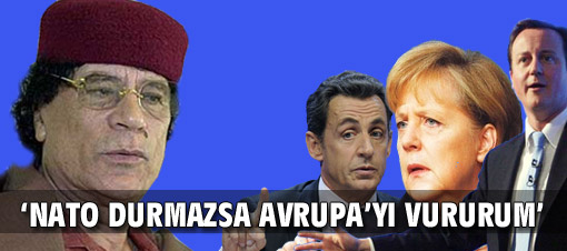 Kaddafi: Gerekirse Avrupa'yı vururuz