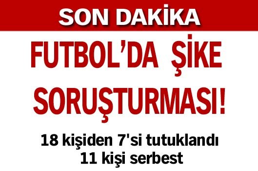 Şike'de 18 kişiden 7'si tutuklandı