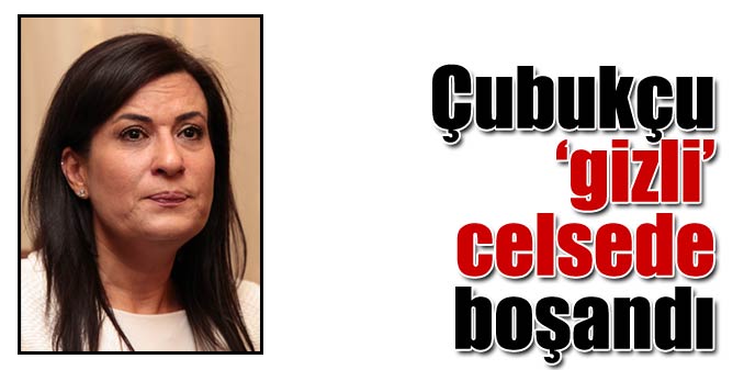 Çubukçu eşinden 'gizli celsede' boşandı