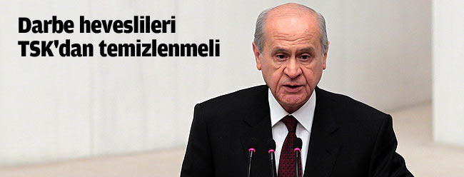 Bahçeli: Darbe heveslisi kim varsa TSK'dan temizlenmeli