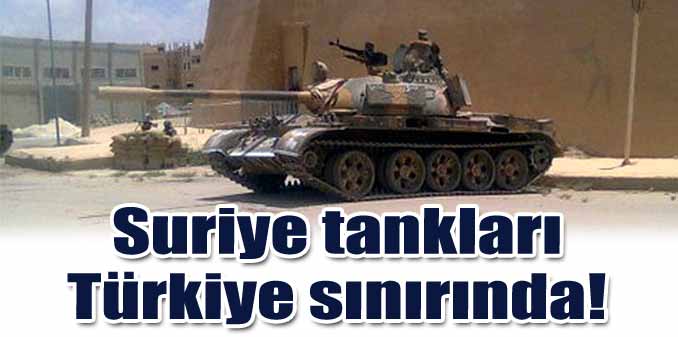 Suriye tankları Türkiye sınırında