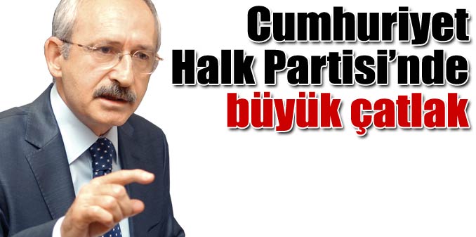 CHP'de büyük çatlak