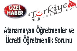 Atanamayan Öğretmenler ve Ücretli Öğretmenlik Sorunu