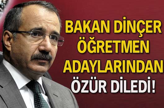 Bakan Dinçer öğretmenlerden özür diledi!