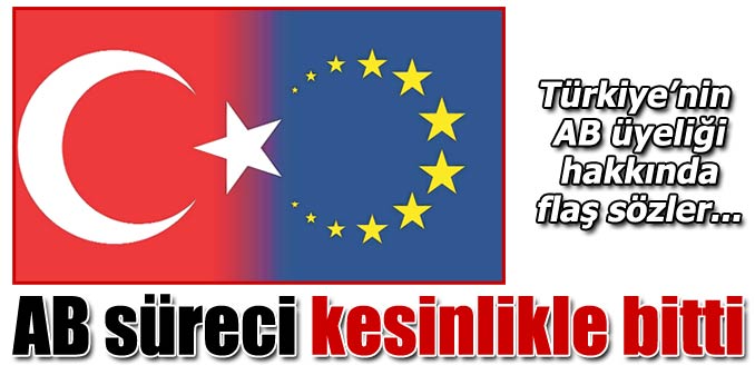 "AB süreci kesinlikle bitti"