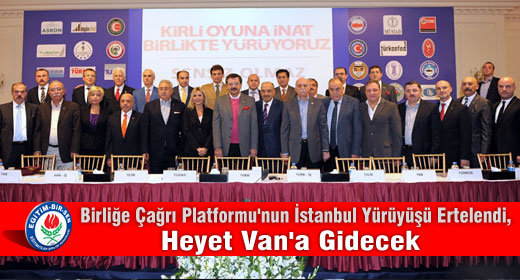 Birliğe Çağrı Platformu'nun İstanbul Yürüyüşü Ertelendi, Heyet Van'a Gidecek