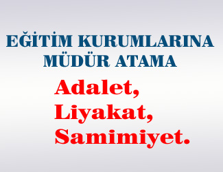 EĞİTİM KURUMLARINA MÜDÜR ATAMA (Adalet, Liyakat, Samimiyet)