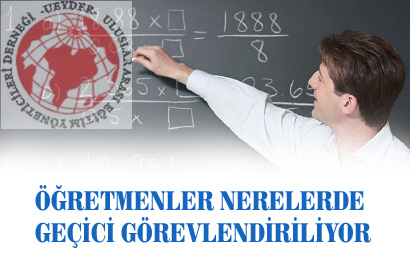 ÖĞRETMENLER NERELERDE GEÇİCİ GÖREVLENDİRİLİYOR