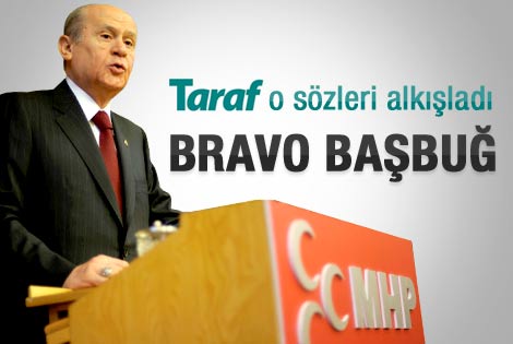 Taraf Bahçeli'yi alkışladı: Bravo Başbuğ