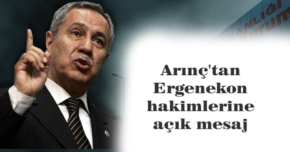 Arınç'tan Ergenekon hakimlerine açık mesaj