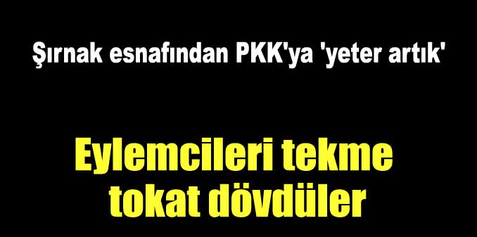 Eylemcileri tekme tokat dövdüler