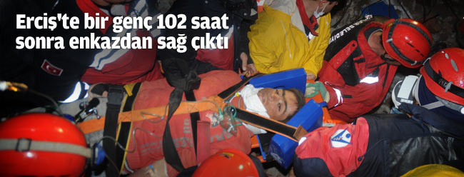 Erciş'te bir genç 102 saat sonra enkazdan sağ çıktı