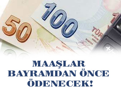 Maaşlar bayramdan önce ödenecek