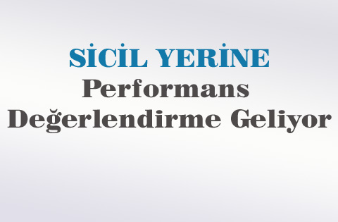 Sicil Yerine 'Performans Değerlendirme Geliyor