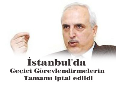İstanbul'da geçici görevlendirmelerin tamamı iptal edildi