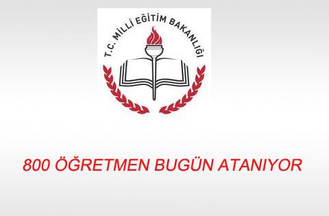 800 Öğretmen bugün atanıyor