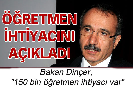 Dinçer, "150 bin öğretmen ihtiyacı var"