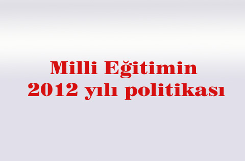Milli eğitimin 2012 yılı politikası