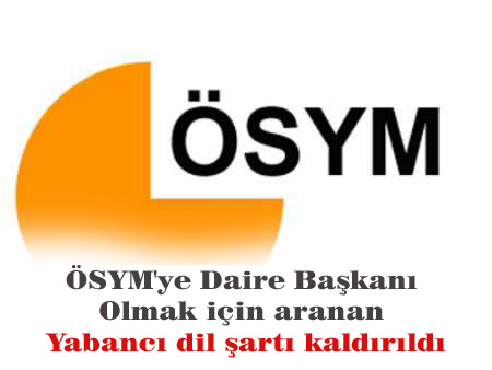 ÖSYM'ye Daire Başkanı olmak için aranan yabancı dil şartı kaldırıldı