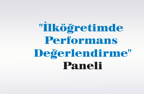 "İlköğretimde Performans Değerlendirme" Paneli