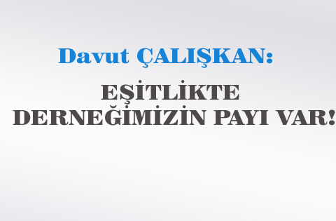 EŞİTLİKTE DERNEĞİMİZİN PAYI VAR!