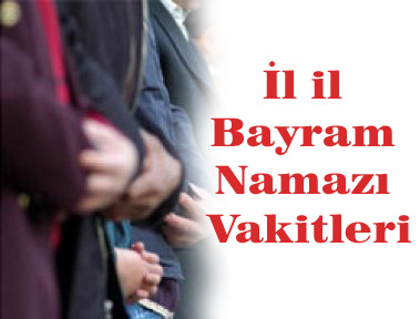 İl il bayram namazı vakitleri