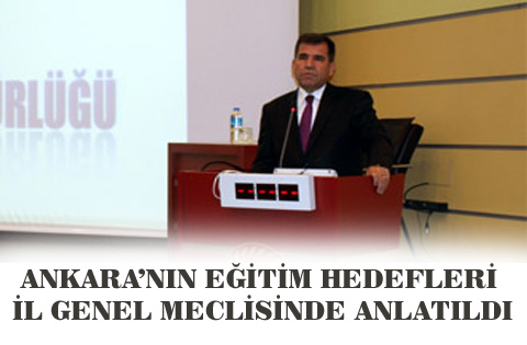 ANKARANIN EĞİTİM HEDEFLERİ İL GENEL MECLİSİNDE ANLATILDI